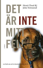 Det �r inte mitt fel! : en bok om att ta kontroll �ver sitt liv (inbunden)