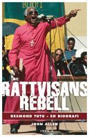 R�ttvisans rebell : Desmond Tutu - en biografi (inbunden)