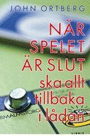 N�r spelet �r slut ska allt tillbaka i l�dan (inbunden)