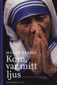 Moder Teresa : kom, var mitt ljus - personliga brev och anteckningar (inbunden)