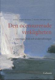 Den ocensurerade verkligheten i reportage, bild och unders�kning (inbunden)