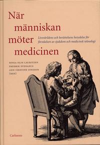 N�r m�nniskan m�ter medicinen : livsv�rldens och ber�ttelsens betydelse f�r f�rst�elsen av sjukdom och medicinsk teknologi (inbunden)