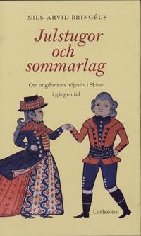 Julstugor och sommarlag : Om ungdomens n�jesliv i Sk�ne i g�ngen tid (inbunden)