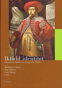 Ikl�dd identitet : Historiska studier av kropp och kl�der (inbunden)