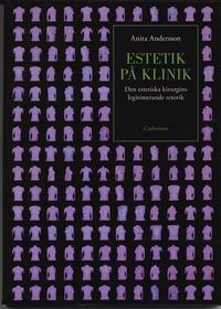 Estetik p� klinik : den estetiska kirurgins legitimerade retorik (h�ftad)
