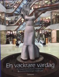 En vackrare vardag : Ett kooperativt kulturarv f�rvaltat av Konsumtionsf�reningen Stockholm (inbunden)