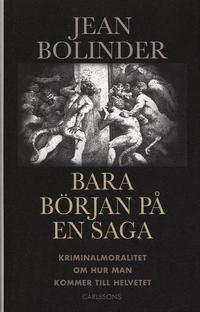Bara b�rjan p� en saga : kriminalmoralitet om hur man kommer till helvet (kartonnage)