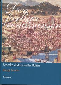 Den farliga ren�ssansen : svenska diktare m�ter Italien (inbunden)