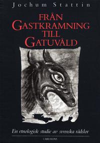 Fr�n gastkramning till gatuv�ld : en etnologisk studie av svenska r�dslor