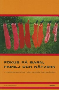 Fokus p� barn, familj och n�tverk : metodutveckling i den sociala barnav�rden (h�ftad)