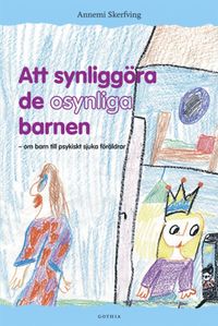 Att synligg�ra de osynliga barnen : om barn till psykiskt sjuka f�r�ldrar (h�ftad)