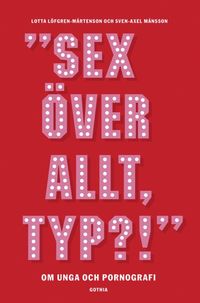 ""Sex �verallt, typ!"" : om unga och pornografi
