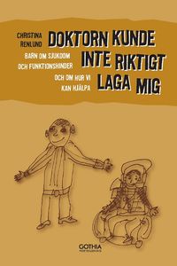 Doktorn kunde inte riktigt laga mig : barn om sjukdom och funktionshinder och om hur vi kan hj�lpa (h�ftad)