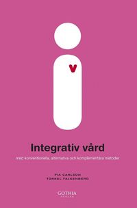 Integrativ v�rd : med konventionella, alternativa och komplement�ra metoder (h�ftad)