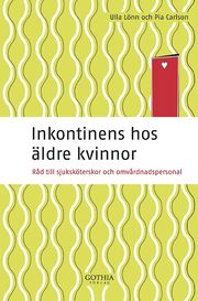 Inkontinens hos �ldre kvinnor : r�d till sjuksk�terskor och omv�rdnadspersonal (h�ftad)