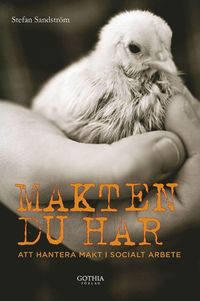Makten du har : att hantera makt i socialt arbete (h�ftad)