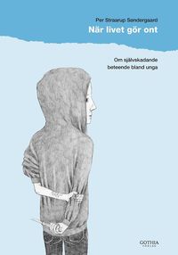 N�r livet g�r ont : om sj�lvskadande beteende bland unga (h�ftad)