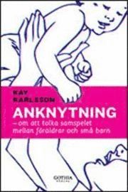 Anknytning : om att tolka samspelet mellan f�r�ldrar och sm� barn (h�ftad)