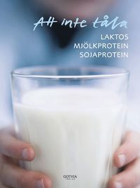 Att inte t�la laktos, mj�lkprotein och sojaprotein