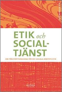Etik och socialtj�nst : om f�ruts�ttningar f�r det sociala arbetets etik (h�ftad)