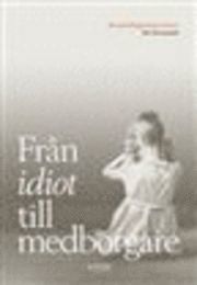 Fr�n idiot till medborgare : de utvecklingsst�rdas historia (inbunden)