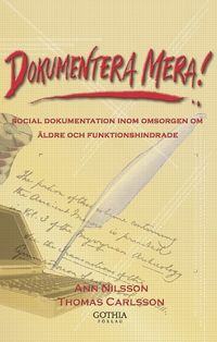 Dokumentera mera : social dokumentation inom omsorgen om �ldre och funktionshindrade (h�ftad)