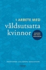 I arbete med v�ldsutsatta kvinnor : handbok f�r yrkesverksamma (h�ftad)