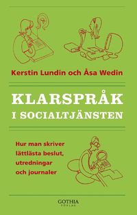 Klarspr�k i socialtj�nsten : hur man skriver l�ttl�sta beslut, utredningar och journaler (h�ftad)