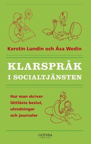 Klarspr�k i socialtj�nsten : hur man skriver l�ttl�sta beslut, utredningar och journaler (h�ftad)