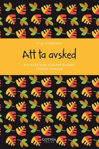 Att ta avsked : ritualer som hj�lper barnet genom sorgen (h�ftad)