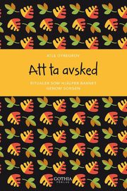 Att ta avsked : ritualer som hj�lper barnet genom sorgen (h�ftad)