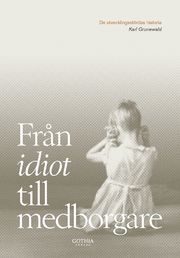 Fr�n idiot till medborgare : de utvecklingsst�rdas historia (inbunden)