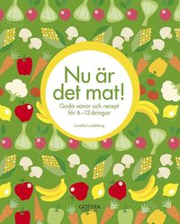 Nu �r det mat! :  goda vanor och recept f�r <br>6-12-�ringar (kartonnage)