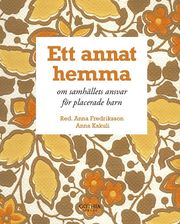 Ett annat hemma : om samh�llets ansvar f�r placerade barn (h�ftad)