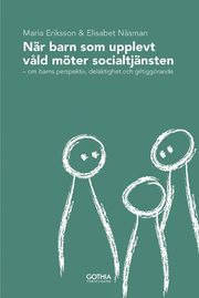 N�r barn som upplevt v�ld m�ter socialtj�nsten : om barns perspektiv, delaktighet och giltigg�rande (h�ftad)