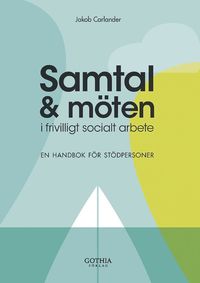Samtal och m�ten i frivilligt socialt arbete : en handbok f�r st�dpersoner (inbunden)
