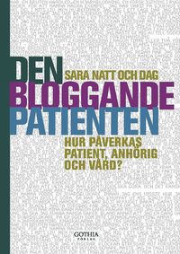 Den bloggande patienten : hur p�verkas patient, anh�rig och v�rd? (inbunden)
