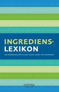 Ingredienslexikon : f�r �verk�nsliga mot gluten, laktos, mj�lk- och sojaprotein (h�ftad)