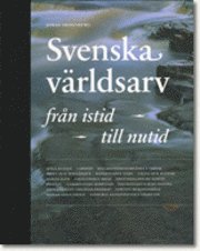 Svenska v�rldsarv fr�n istid till nutid (inbunden)