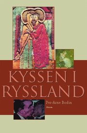 Kyssen i Ryssland och andra ess�er om rysk litteratur och kultur (inbunden)