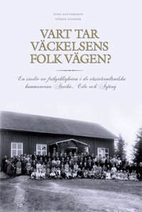 Vart tar v�ckelsens folk v�gen? : en studie av frikyrkligheten i de v�stv�rml�ndska kommunerna Arvika, Eda och �rj�ng (h�ftad)