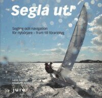 Segla ut! : segling och navigation f�r nyb�rjare - fram till f�rarintyg (h�ftad)
