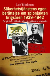 S�kerhetstj�nstens egen ber�ttelse om spionjakten krigs�ren 1939-1942 : s� gick det till n�r s�kerhetstj�nsten skapades (inbunden)