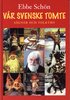 V�r svenske tomte : s�gner och folktro