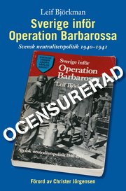 Sverige inf�r Operation Barbarossa : ocensurerad : [svensk neutralitetspolitik 1940-1941] (inbunden)