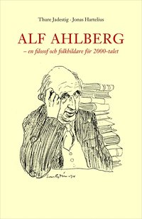 Alf Ahlberg : en filosof och folkbildare f�r 2000-talet (h�ftad)