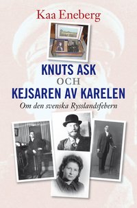 Knuts ask och Kejsaren av Karelen : om den svenska Rysslandsfebern (h�ftad)