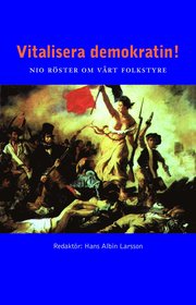 Vitalisera demokratin! : nio r�ster om v�rt folkstyre (h�ftad)