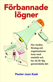F�rbannade l�gner : hur medier, f�retag och organisationer luras med statistik och hur du l�r dig genomsk�da det