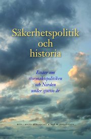 S�kerhetspolitik och historia : ess�er om stormaktspolitiken och Norden under sjuttio �r (inbunden)